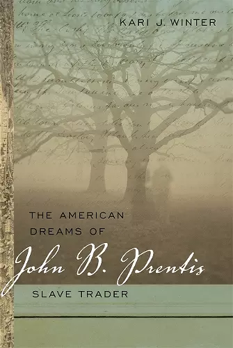 The American Dreams of John B. Prentis, Slave Trader cover
