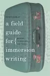 A Field Guide for Immersion Writing cover