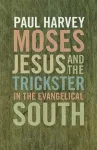 Moses, Jesus, and the Trickster in the Evangelical South cover