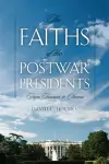 The Faiths of the Postwar Presidents cover