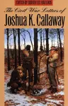 The Civil War Letters of Joshua K. Callaway cover