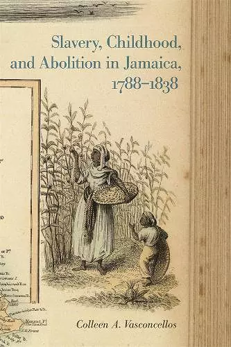 Slavery, Childhood, and Abolition in Jamaica, 1788–1838 cover