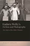 Eudora Welty’s Fiction and Photography cover