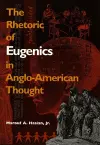 The Rhetoric of Eugenics in Anglo-American Thought cover