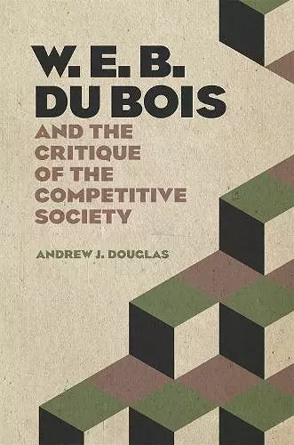 W. E. B. Du Bois and the Critique of the Competitive Society cover