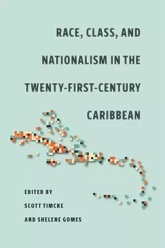 Race, Class, and Nationalism in the Twenty-First-Century Caribbean cover