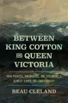Between King Cotton and Queen Victoria cover