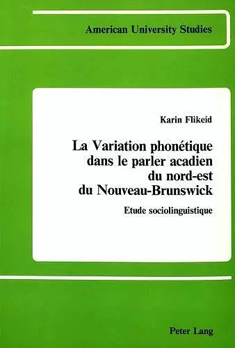 La Variation Phonetique Dans le Parler Acadien du Nord-Est du Nouveau-Brunswick cover