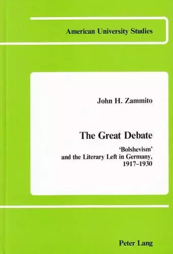 The Great Debate: Bolshevism and the Literary Left in Germany, 1917-1930 cover