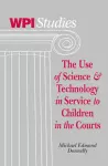 The Use of Science & Technology in Service to Children in the Courts cover