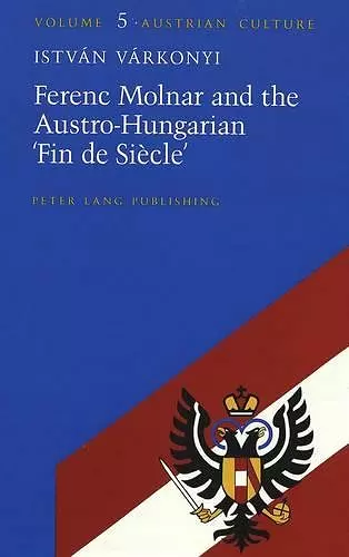 Ferenc Molnar and the Austro-Hungarian 'Fin De Siecle' cover