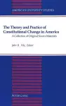 The Theory and Practice of Constitutional Change in America cover