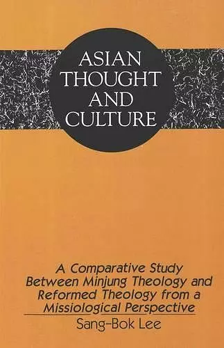 A Comparative Study Between Minjung Theology and Reformed Theology from a Missiological Perspective cover