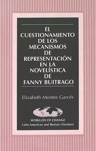 El Cuestionamiento de los Mecanismos de Representacion en la Novelistica de Fanny Buitrago cover