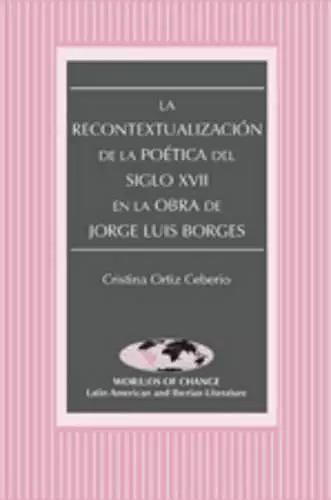 La Recontextualizacion de la Poetica del Siglo XVII en la Obra de Jorge Luis Borges cover