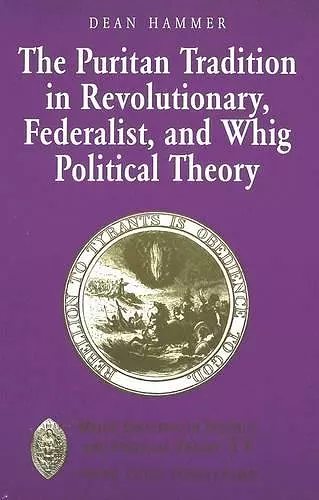 The Puritan Tradition in Revolutionary, Federalist, and Whig Political Theory cover