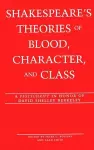 Shakespeare's Theories of Blood, Character, and Class cover