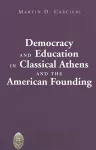 Democracy and Education in Classical Athens and the American Founding cover