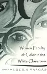 Women Faculty of Color in the White Classroom cover