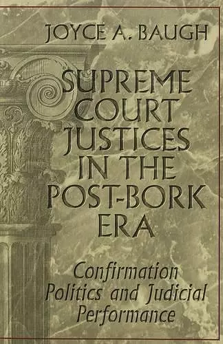 Supreme Court Justices in the Post-Bork Era cover