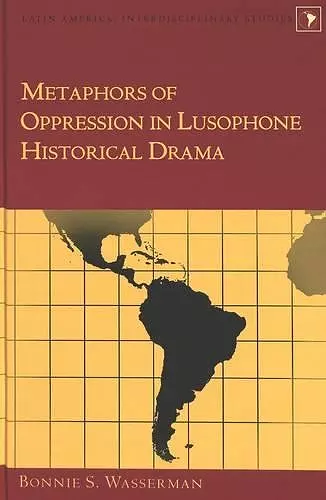 Metaphors of Oppression in Lusophone Historical Drama cover