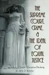 The Supreme Court, Crime, and the Ideal of Equal Justice cover