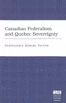 Canadian Federalism and Quebec Sovereignty cover