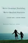 Whole Language Teaching, Whole-Hearted Practice cover