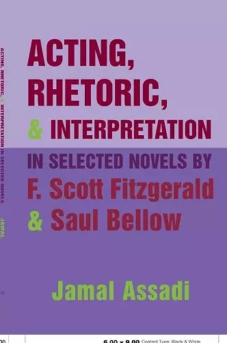 Acting, Rhetoric, and Interpretation in Selected Novels by F. Scott Fitzgerald and Saul Bellow cover