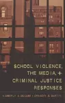 School Violence, the Media, and Criminal Justice Responses cover