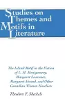 The Island Motif in the Fiction of L. M. Montgomery, Margaret Laurence, Margaret Atwood, and Other Canadian Women Novelists cover