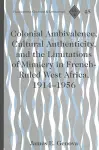 Colonial Ambivalence, Cultural Authenticity, and the Limitations of Mimicry in French-ruled West Africa, 1914-1956 cover