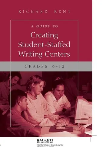 A Guide to Creating Student-Staffed Writing Centers, Grades 6-12 cover