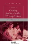 A Guide to Creating Student-Staffed Writing Centers, Grades 6-12 cover