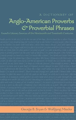 A Dictionary of Anglo-American Proverbs and Proverbial Phrases Found in Literary Sources of the Nineteenth and Twentieth Centuries cover