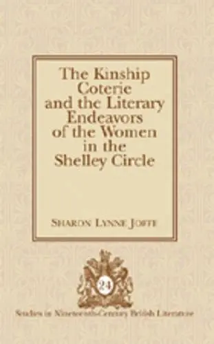 The Kinship Coterie and the Literary Endeavors of the Women in the Shelley Circle cover