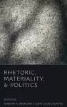 Rhetoric, Materiality, and Politics cover
