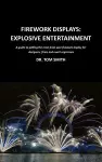 Firework Displays: Explosive Entertainment cover