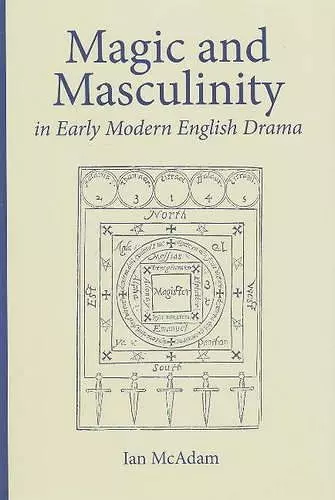 Magic and Masculinity in Early Modern English Drama cover