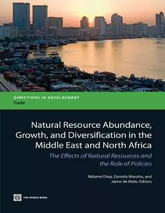 Natural Resource Abundance, Growth, and Diversification in the Middle East and North Africa cover