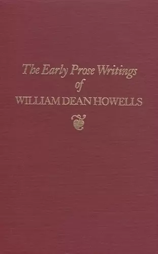 Early Prose Writings of William Dean Howells, 1852–1861 cover