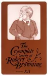 The Complete Works of Robert Browning, Volume XII cover