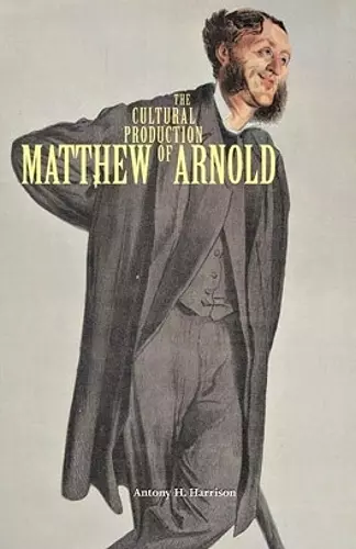 The Cultural Production of Matthew Arnold cover