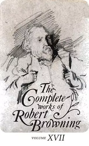 The Complete Works of Robert Browning, Volume XVII cover