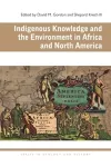 Indigenous Knowledge and the Environment in Africa and North America cover