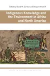 Indigenous Knowledge and the Environment in Africa and North America cover