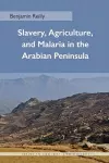 Slavery, Agriculture, and Malaria in the Arabian Peninsula cover