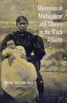 Memories of Madagascar and Slavery in the Black Atlantic cover