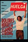 Dolores Huerta Stands Strong cover