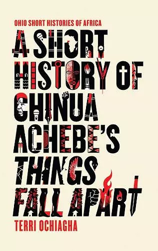 A Short History of Chinua Achebe’s Things Fall Apart cover